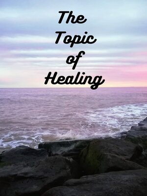 cover image of The Topic of Healing